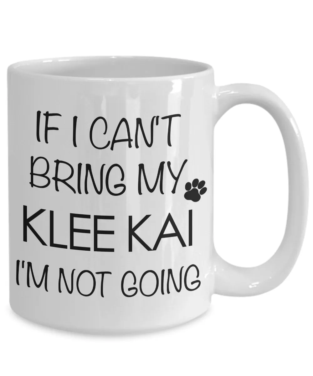 Alaskan Klee Kai Mini Husky Gifts - If I Can't Bring My Klee Kai I'm Not Going Mug