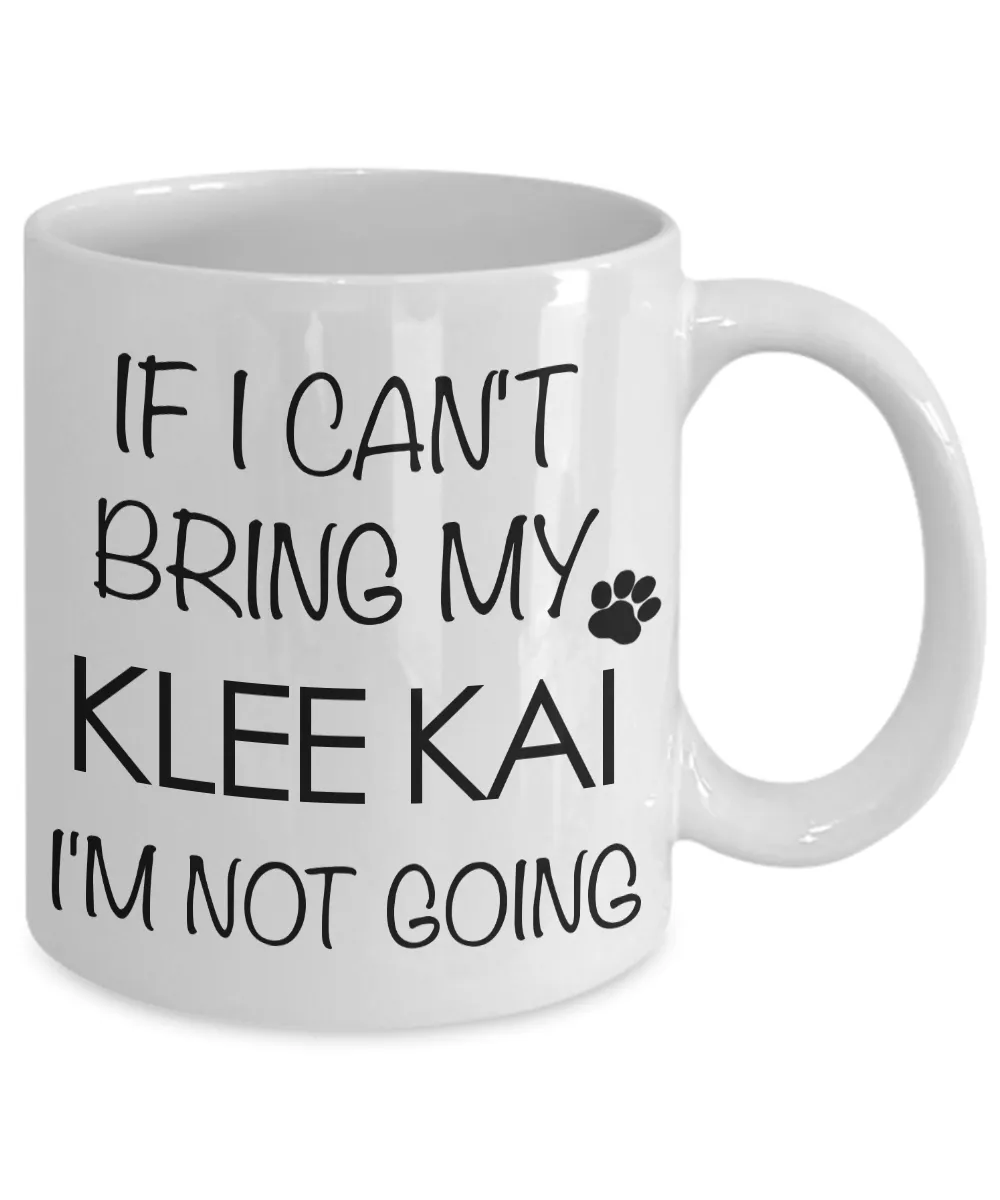 Alaskan Klee Kai Mini Husky Gifts - If I Can't Bring My Klee Kai I'm Not Going Mug