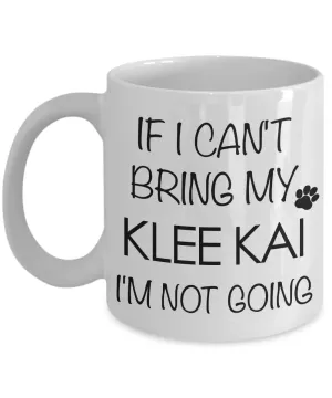 Alaskan Klee Kai Mini Husky Gifts - If I Can't Bring My Klee Kai I'm Not Going Mug