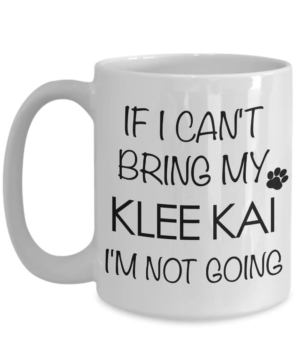 Alaskan Klee Kai Mini Husky Gifts - If I Can't Bring My Klee Kai I'm Not Going Mug