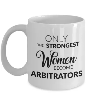 Arbitration Mug - Only the Strongest Women Become Arbitrators Coffee Mug Ceramic Tea Cup
