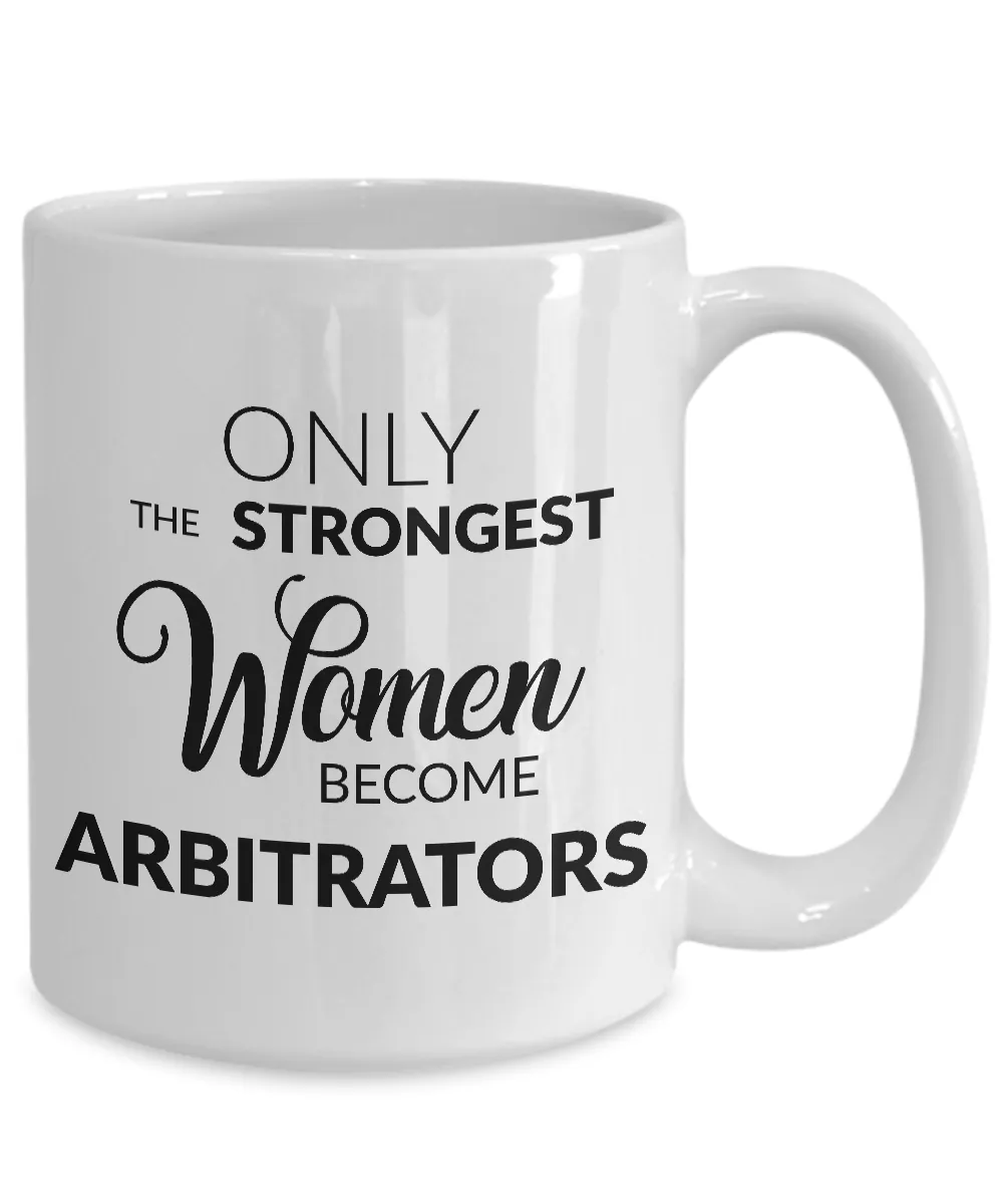 Arbitration Mug - Only the Strongest Women Become Arbitrators Coffee Mug Ceramic Tea Cup