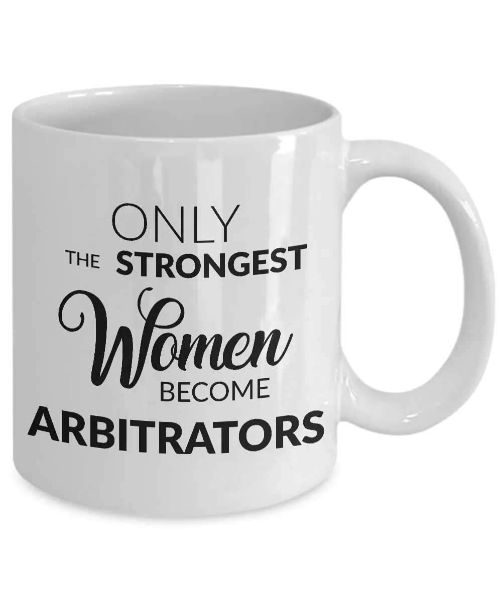 Arbitration Mug - Only the Strongest Women Become Arbitrators Coffee Mug Ceramic Tea Cup