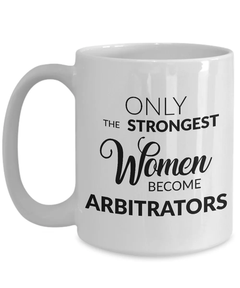 Arbitration Mug - Only the Strongest Women Become Arbitrators Coffee Mug Ceramic Tea Cup