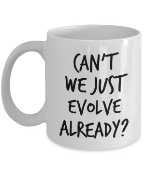 Can't We Just Evolve Already? Evolution Coffee Cup