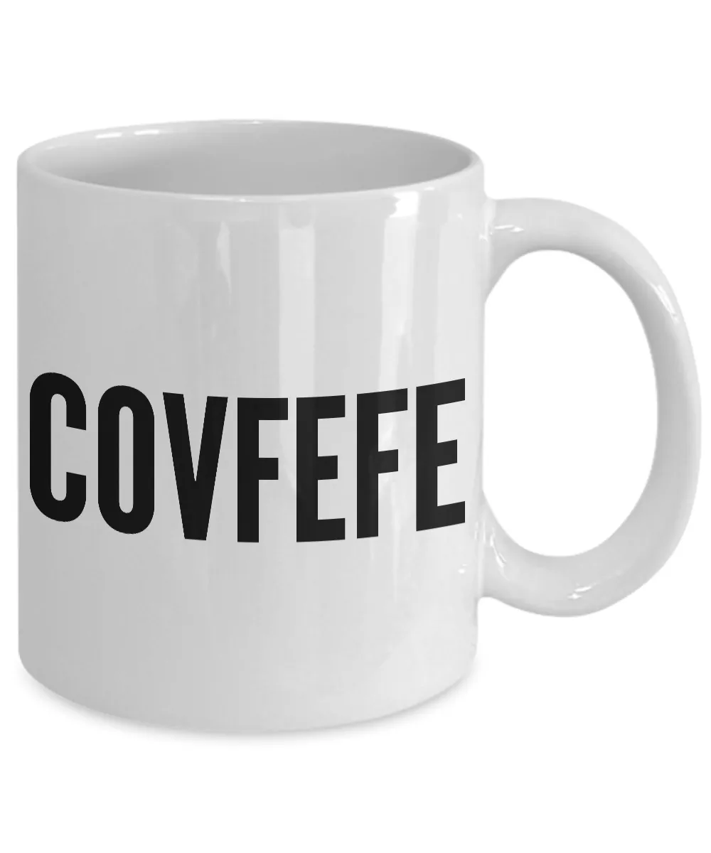 Covfefe Coffee Mug - Political Humor - Funny Coffee Mugs - #covfefe