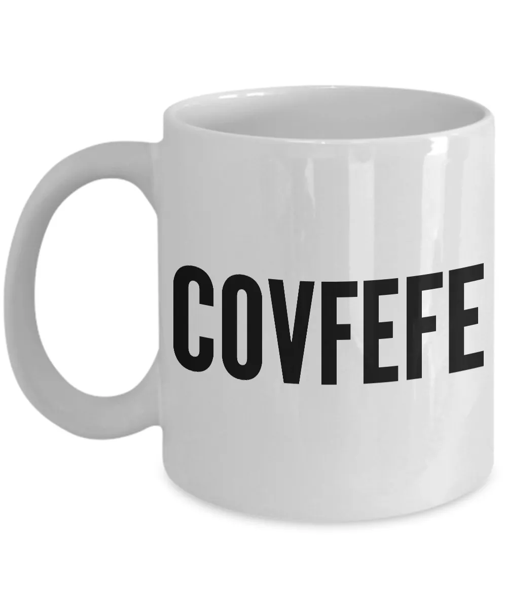 Covfefe Coffee Mug - Political Humor - Funny Coffee Mugs - #covfefe