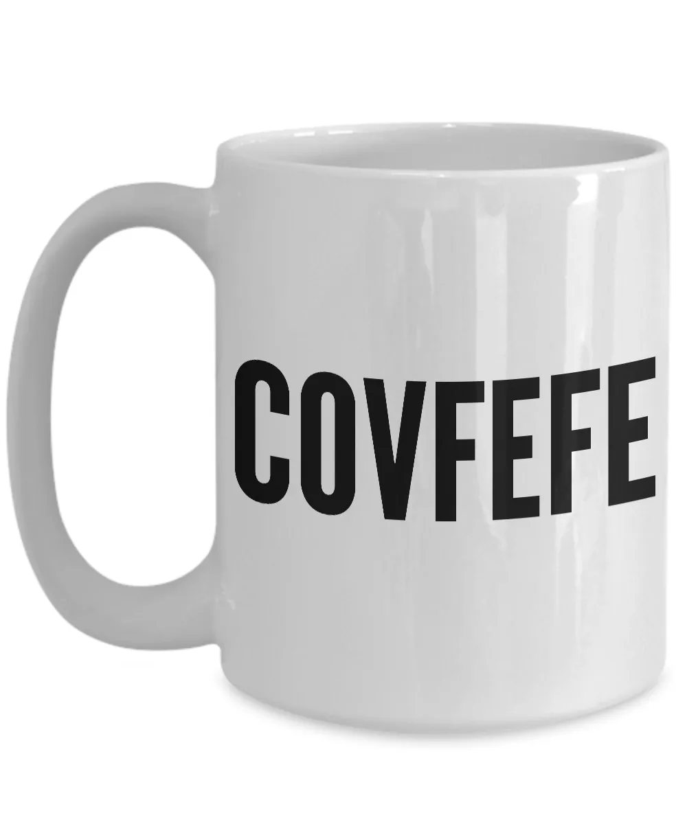 Covfefe Coffee Mug - Political Humor - Funny Coffee Mugs - #covfefe