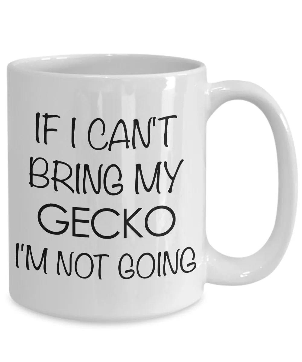 Crested Gecko Mug Leopard Gecko Mug - If I Can't Bring My Gecko I'm Not Going Funny Ceramic Coffee Cup