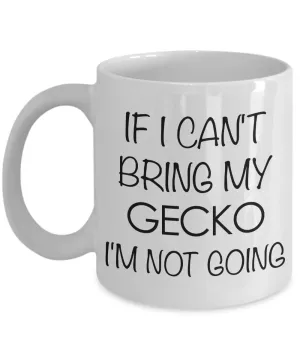 Crested Gecko Mug Leopard Gecko Mug - If I Can't Bring My Gecko I'm Not Going Funny Ceramic Coffee Cup