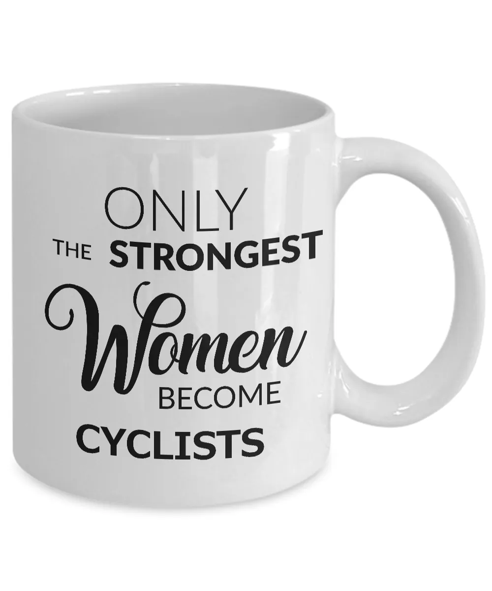 Cyclist Gifts for Women - Cyclist Coffee Mug - Only the Strongest Women Become Cyclists Coffee Mug Ceramic Tea Cup