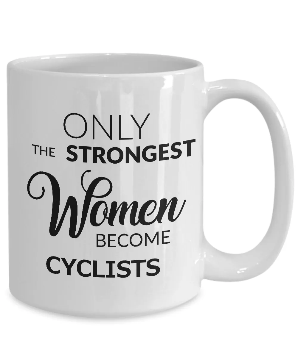 Cyclist Gifts for Women - Cyclist Coffee Mug - Only the Strongest Women Become Cyclists Coffee Mug Ceramic Tea Cup