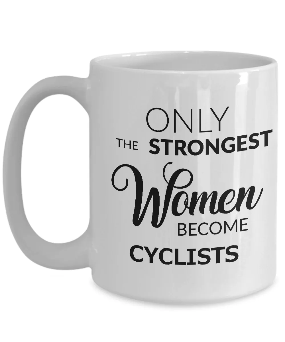 Cyclist Gifts for Women - Cyclist Coffee Mug - Only the Strongest Women Become Cyclists Coffee Mug Ceramic Tea Cup