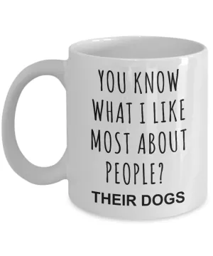 Dog Owner Gifts You Know What I Like Most About People Their Dogs Mug Funny Coffee Cup