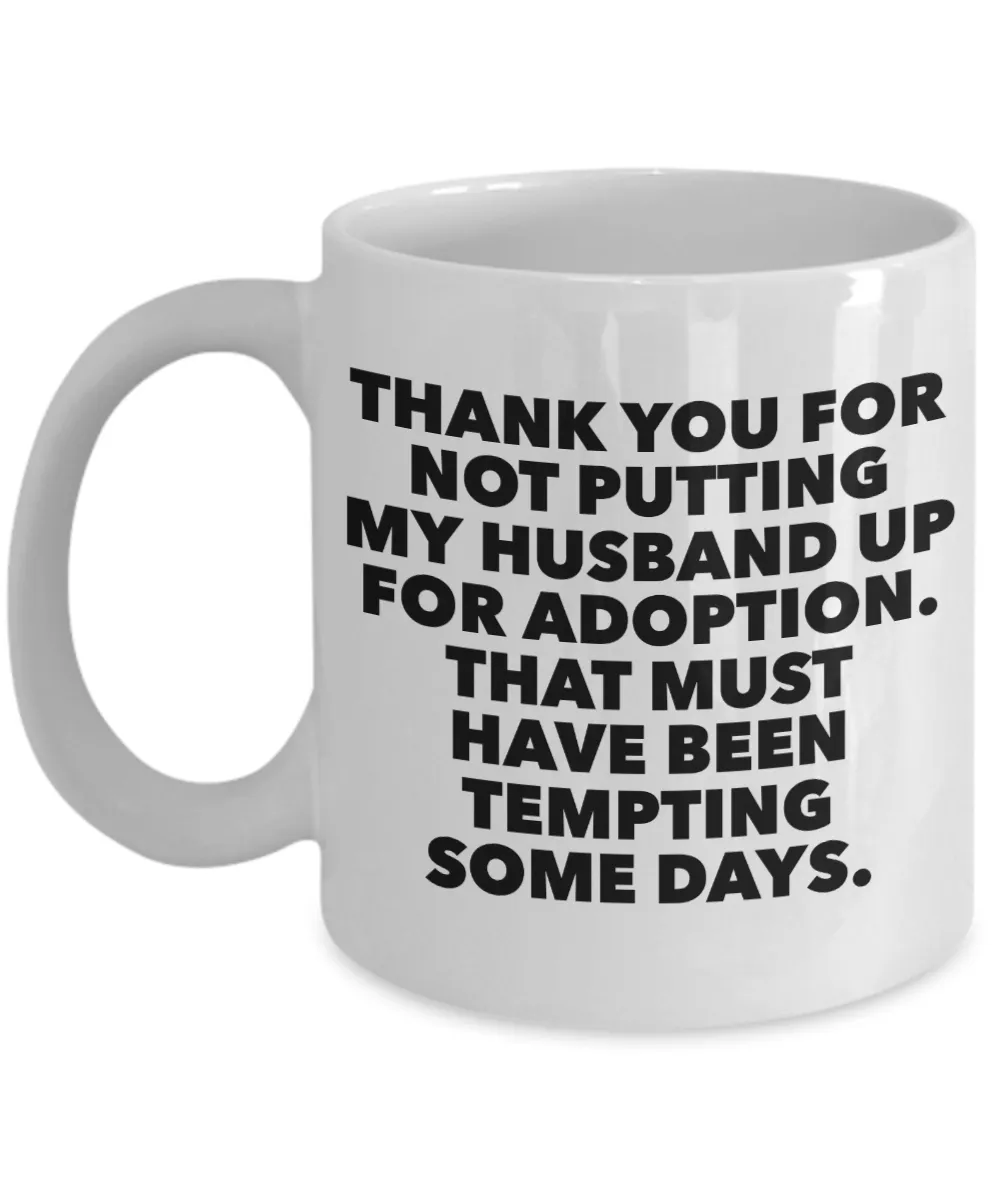 Father in Law Gift Father of the Bride Mug - Thank You For Not Putting My Husband Up For Adoption Ceramic Coffee Cup
