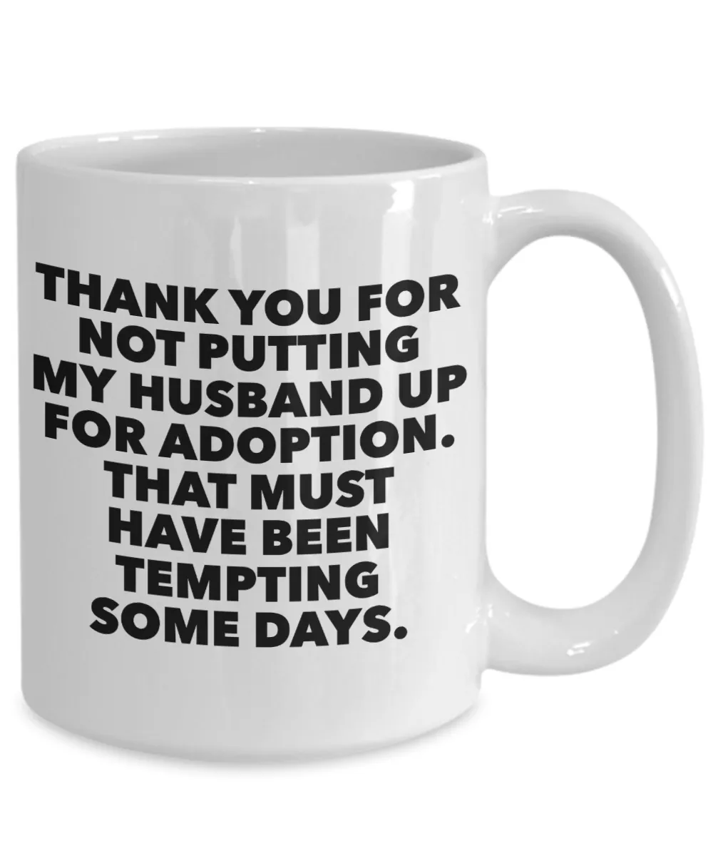 Father in Law Gift Father of the Bride Mug - Thank You For Not Putting My Husband Up For Adoption Ceramic Coffee Cup