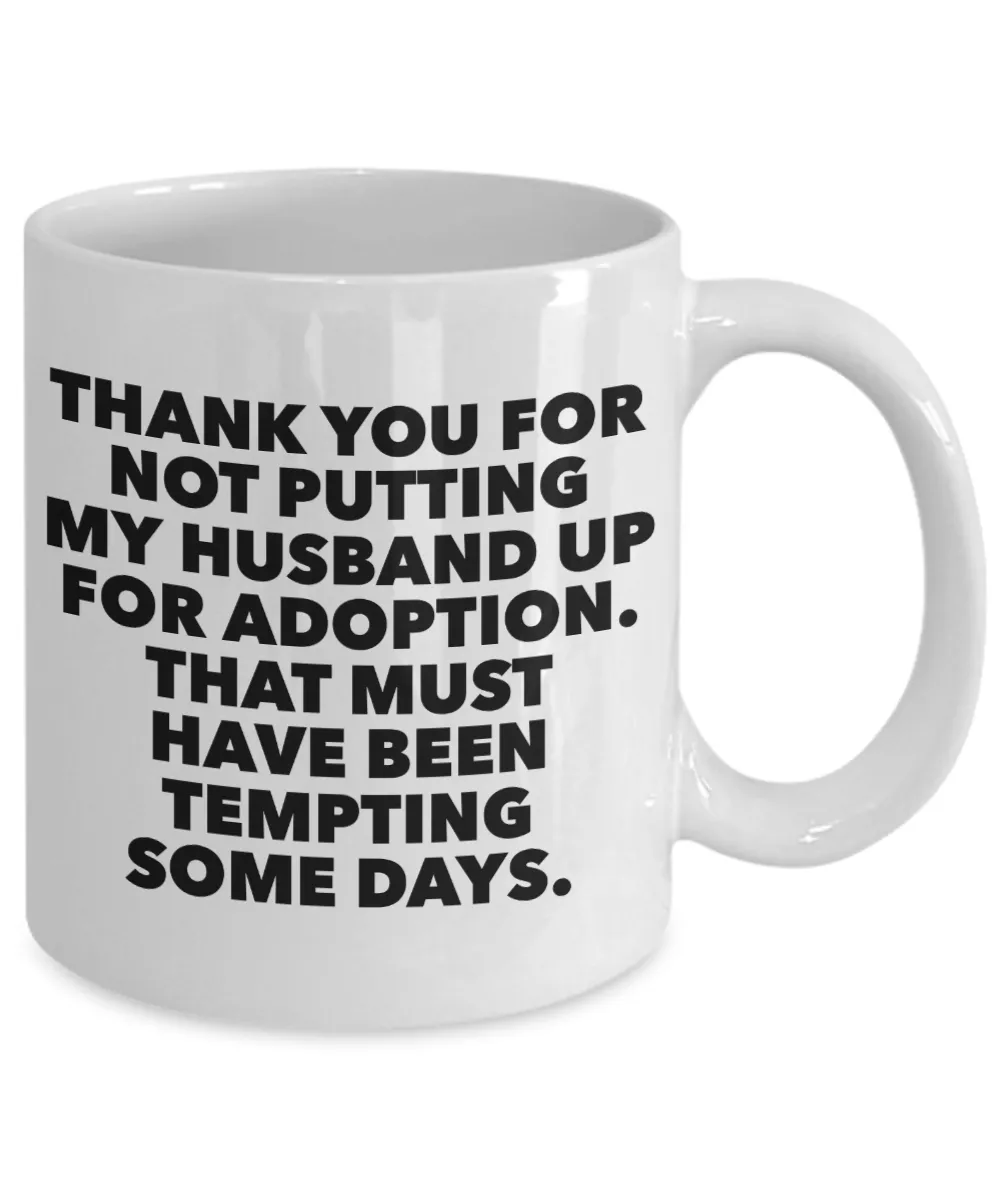Father in Law Gift Father of the Bride Mug - Thank You For Not Putting My Husband Up For Adoption Ceramic Coffee Cup