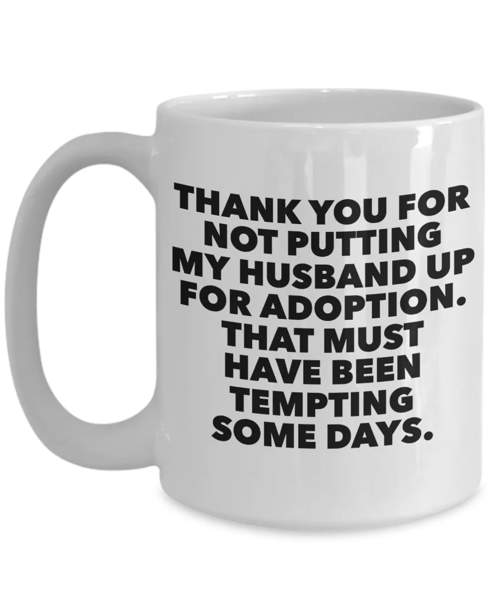 Father in Law Gift Father of the Bride Mug - Thank You For Not Putting My Husband Up For Adoption Ceramic Coffee Cup