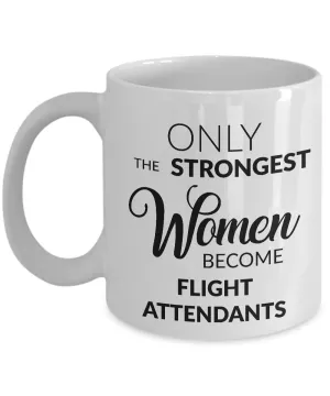 Flight Attendant Mug - Flight Attendant Gifts - Only the Strongest Women Become Flight Attendants Coffee Mug