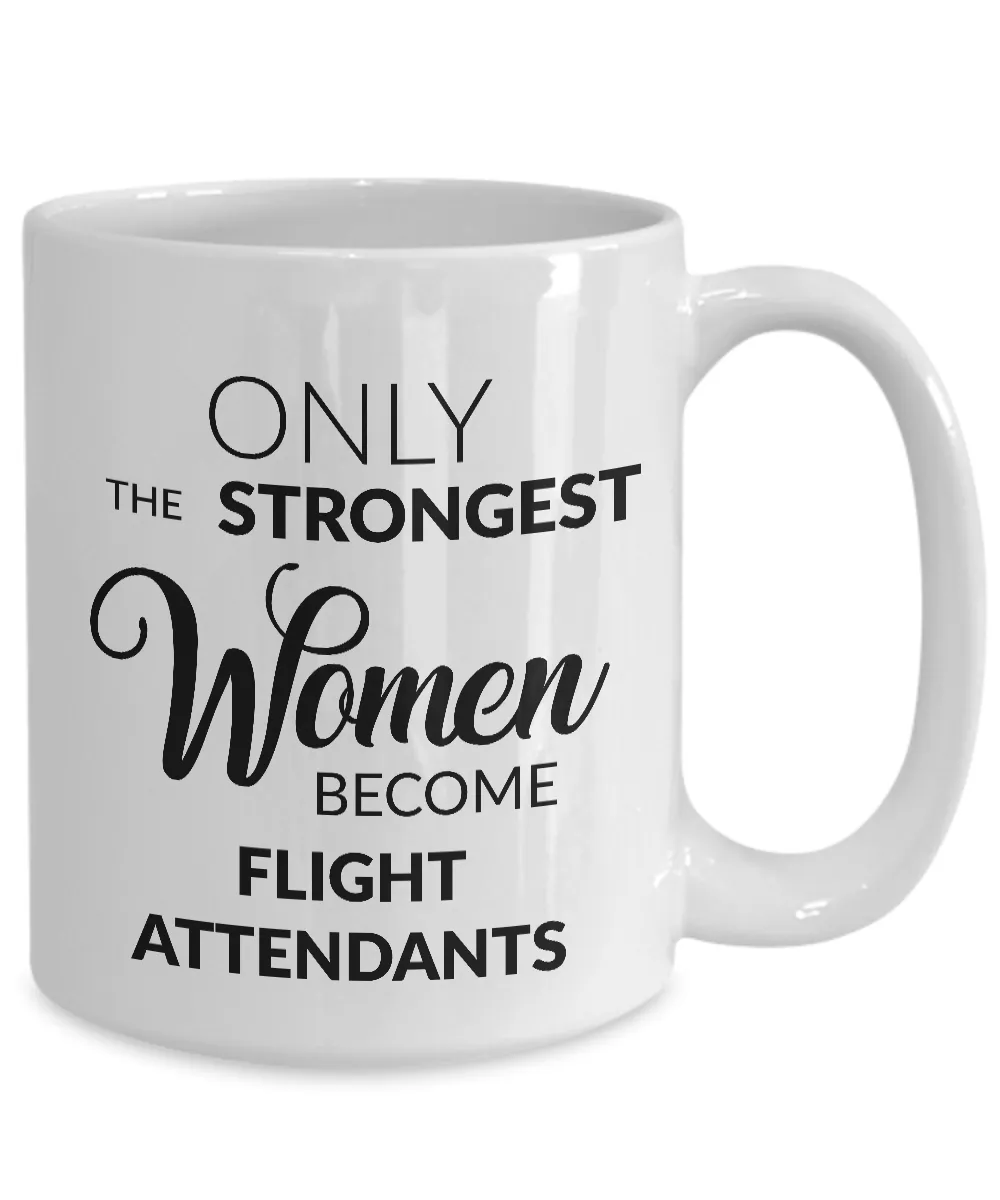 Flight Attendant Mug - Flight Attendant Gifts - Only the Strongest Women Become Flight Attendants Coffee Mug