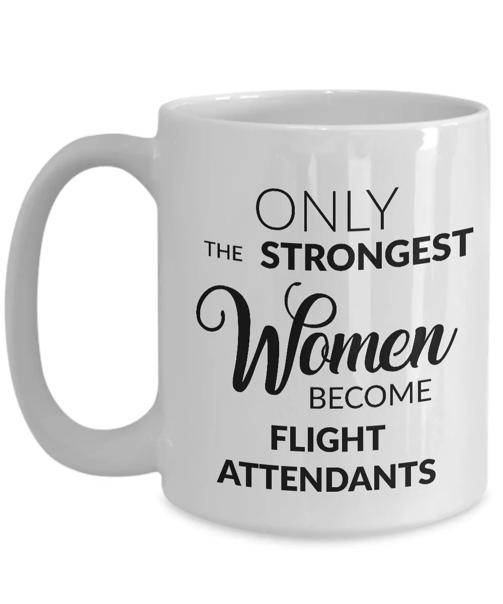 Flight Attendant Mug - Flight Attendant Gifts - Only the Strongest Women Become Flight Attendants Coffee Mug