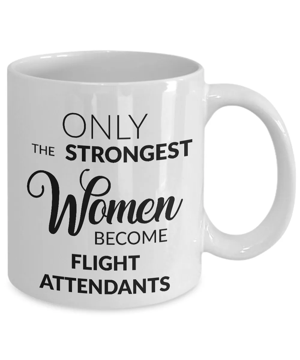 Flight Attendant Mug - Flight Attendant Gifts - Only the Strongest Women Become Flight Attendants Coffee Mug
