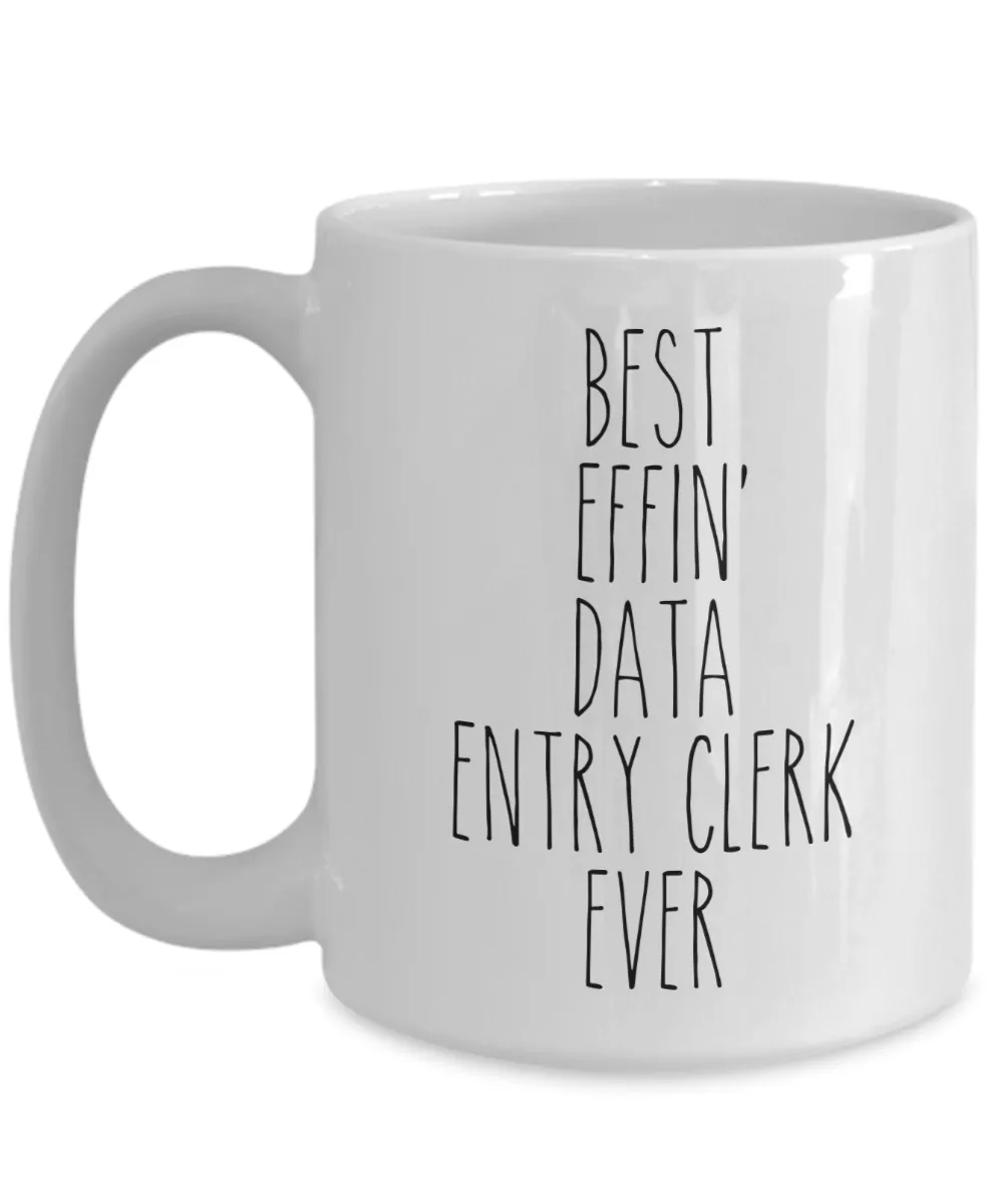 Gift For Data Entry Clerk Best Effin' Data Entry Clerk Ever Mug Coffee Cup Funny Coworker Gifts