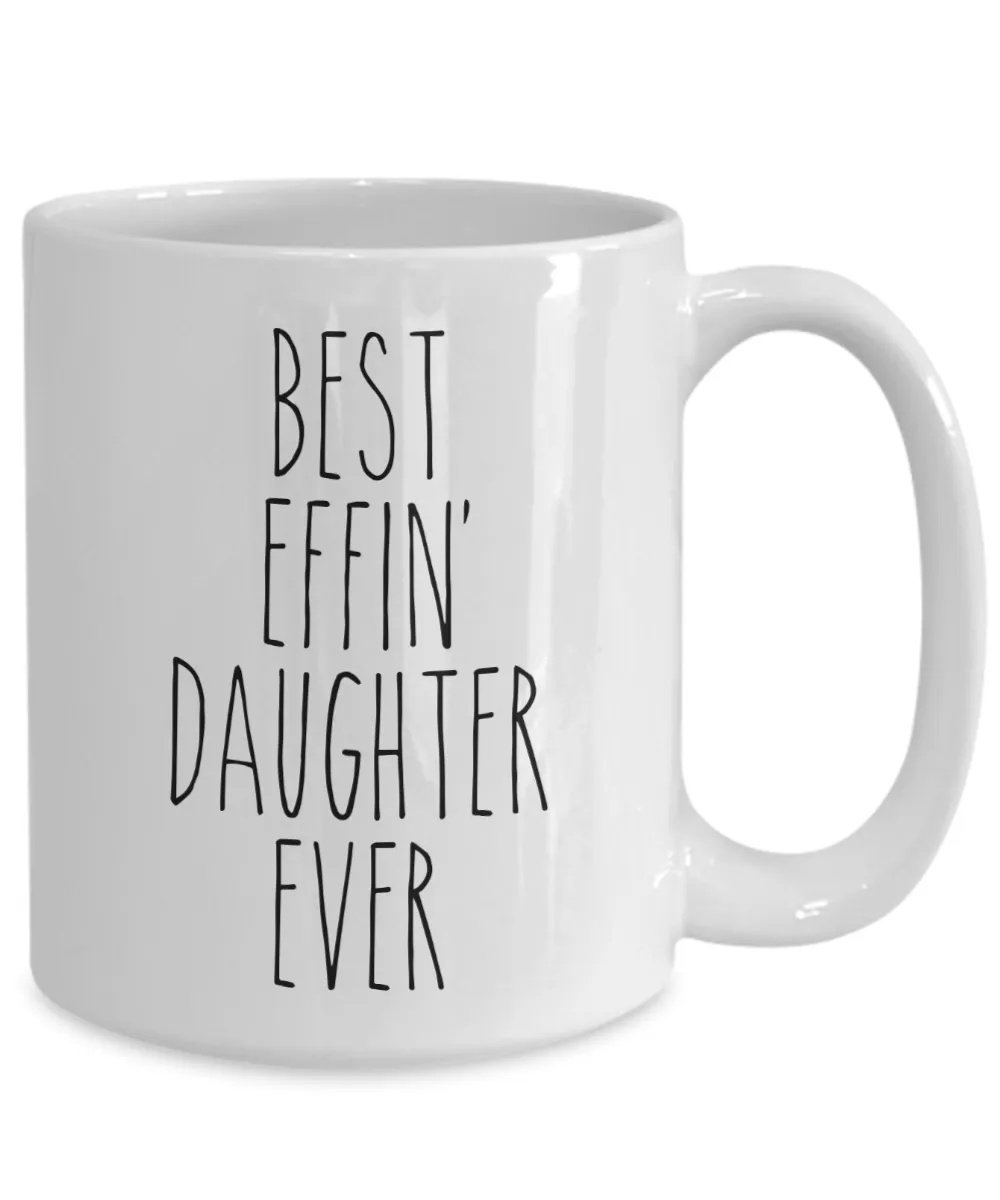 Gift For Daughter Best Effin' Daughter Ever Mug Coffee Cup Funny Coworker Gifts