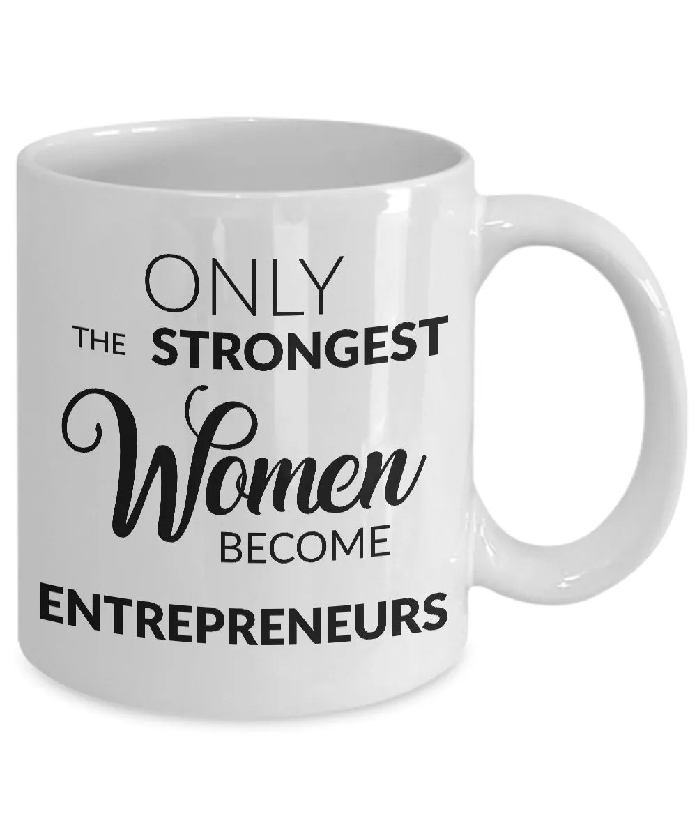 Gifts for Entrepreneurs - Only the Strongest Women Become Entrepreneurs Coffee Mug