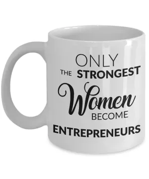 Gifts for Entrepreneurs - Only the Strongest Women Become Entrepreneurs Coffee Mug