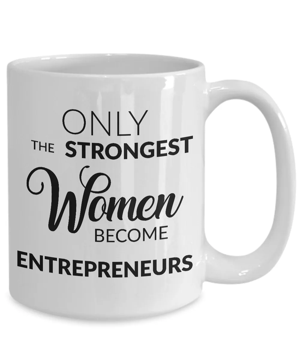 Gifts for Entrepreneurs - Only the Strongest Women Become Entrepreneurs Coffee Mug