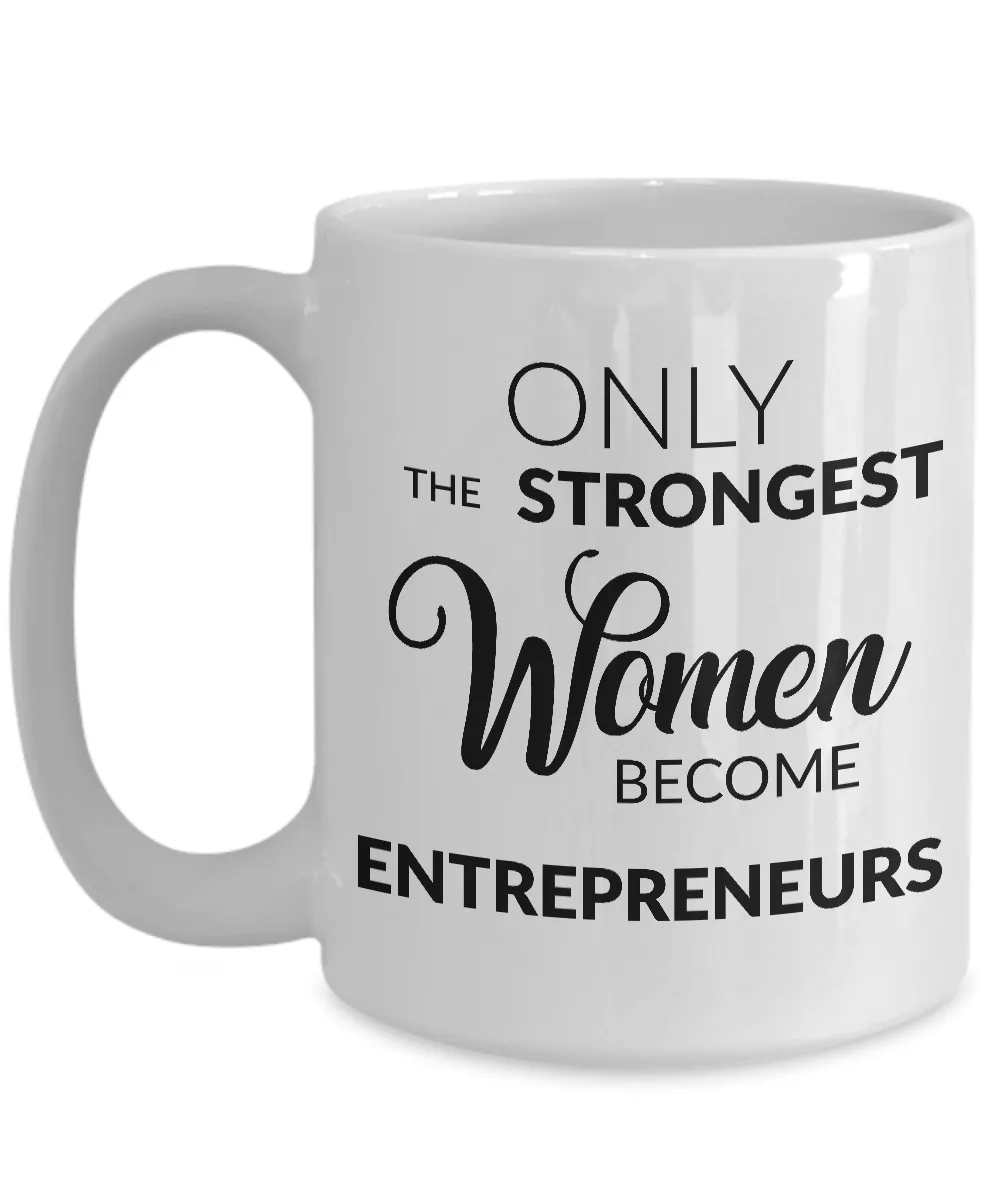 Gifts for Entrepreneurs - Only the Strongest Women Become Entrepreneurs Coffee Mug