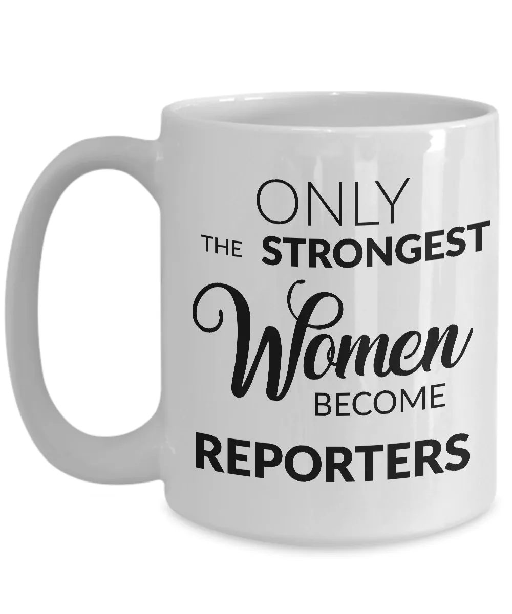 Gifts for Reporters - Journalism Mug - Only the Strongest Women Become Reporters Coffee Mug