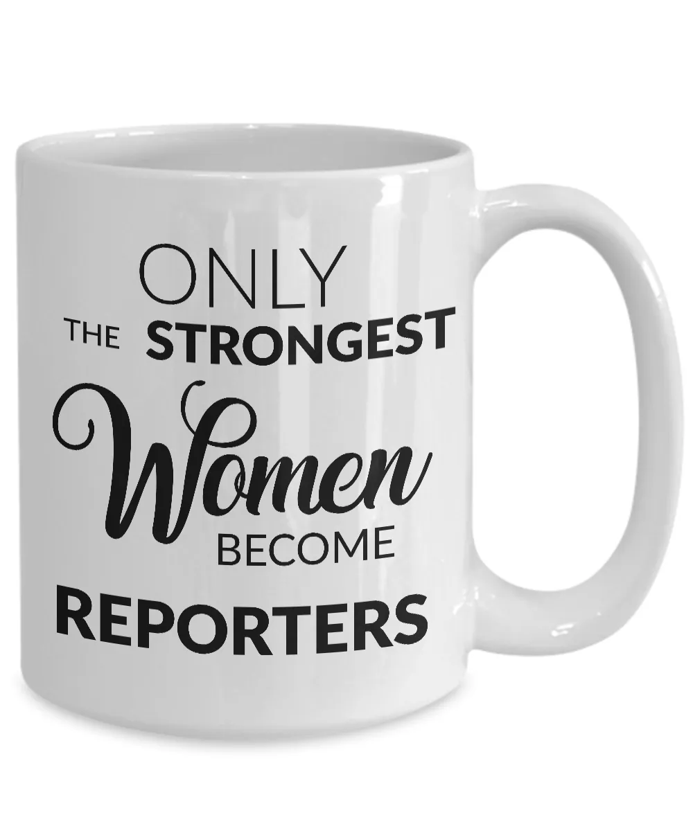 Gifts for Reporters - Journalism Mug - Only the Strongest Women Become Reporters Coffee Mug