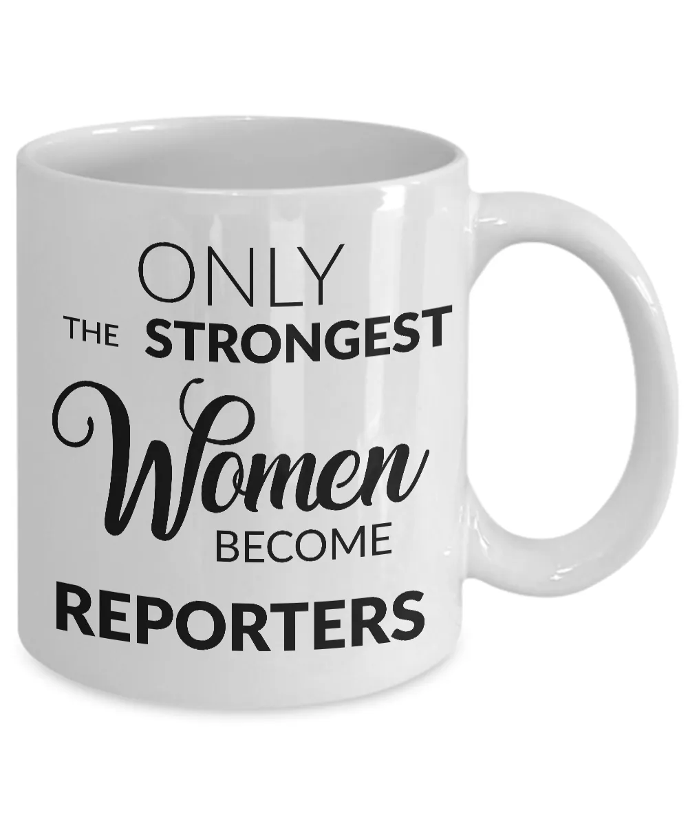 Gifts for Reporters - Journalism Mug - Only the Strongest Women Become Reporters Coffee Mug