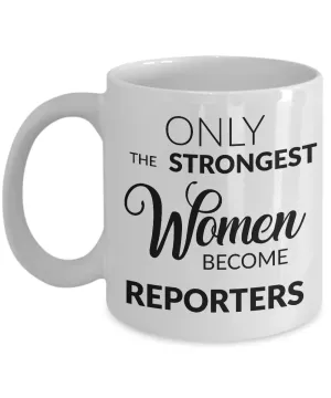 Gifts for Reporters - Journalism Mug - Only the Strongest Women Become Reporters Coffee Mug