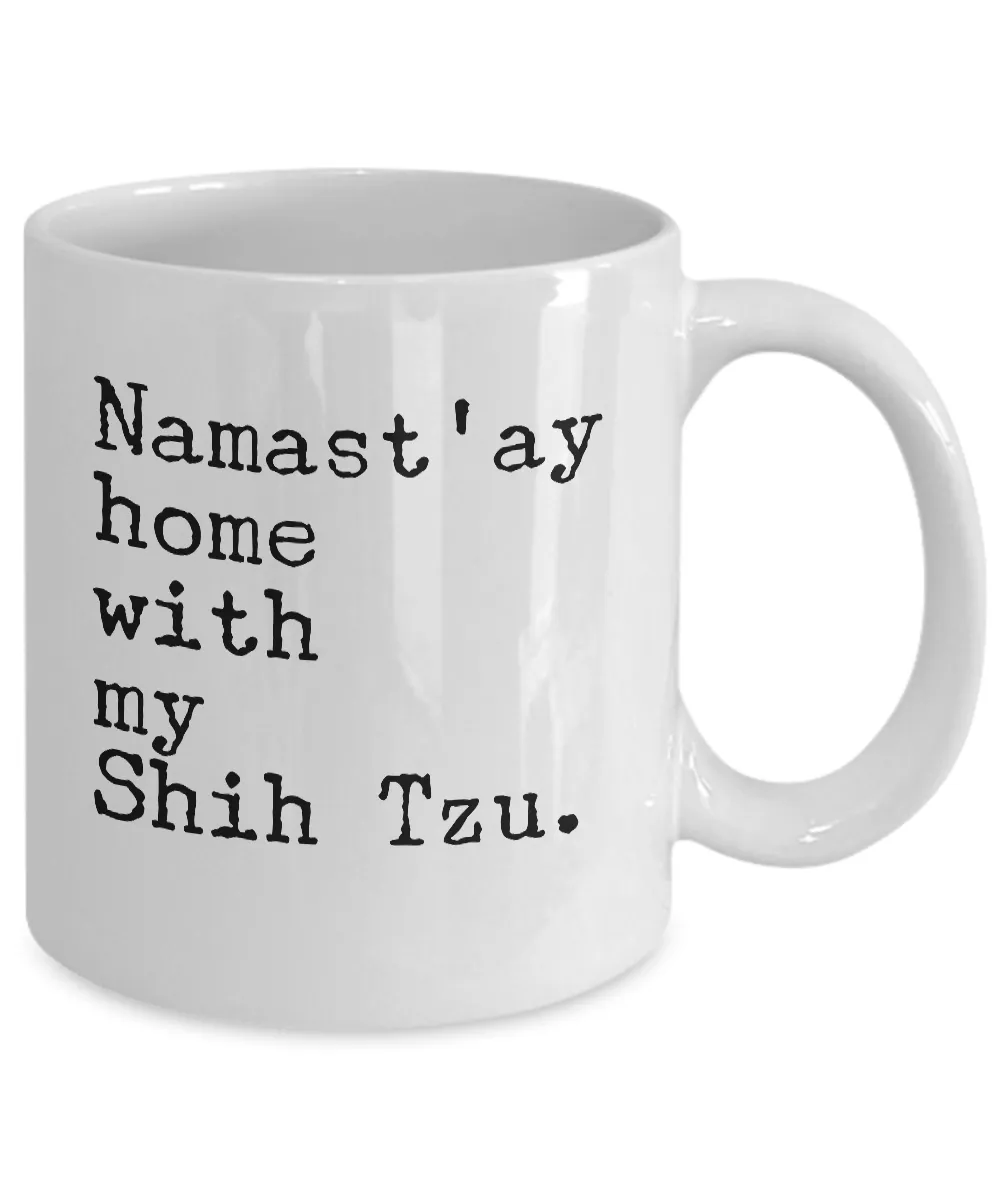 Namast'ay Home with my Shih Tzu Mug 11 oz. Ceramic Coffee Cup