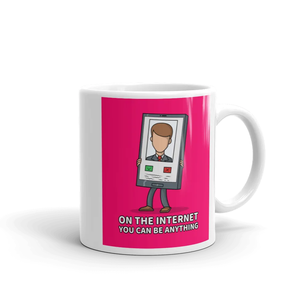 ON THE INTERNET, YOU CAN BE ANYTHING Mug