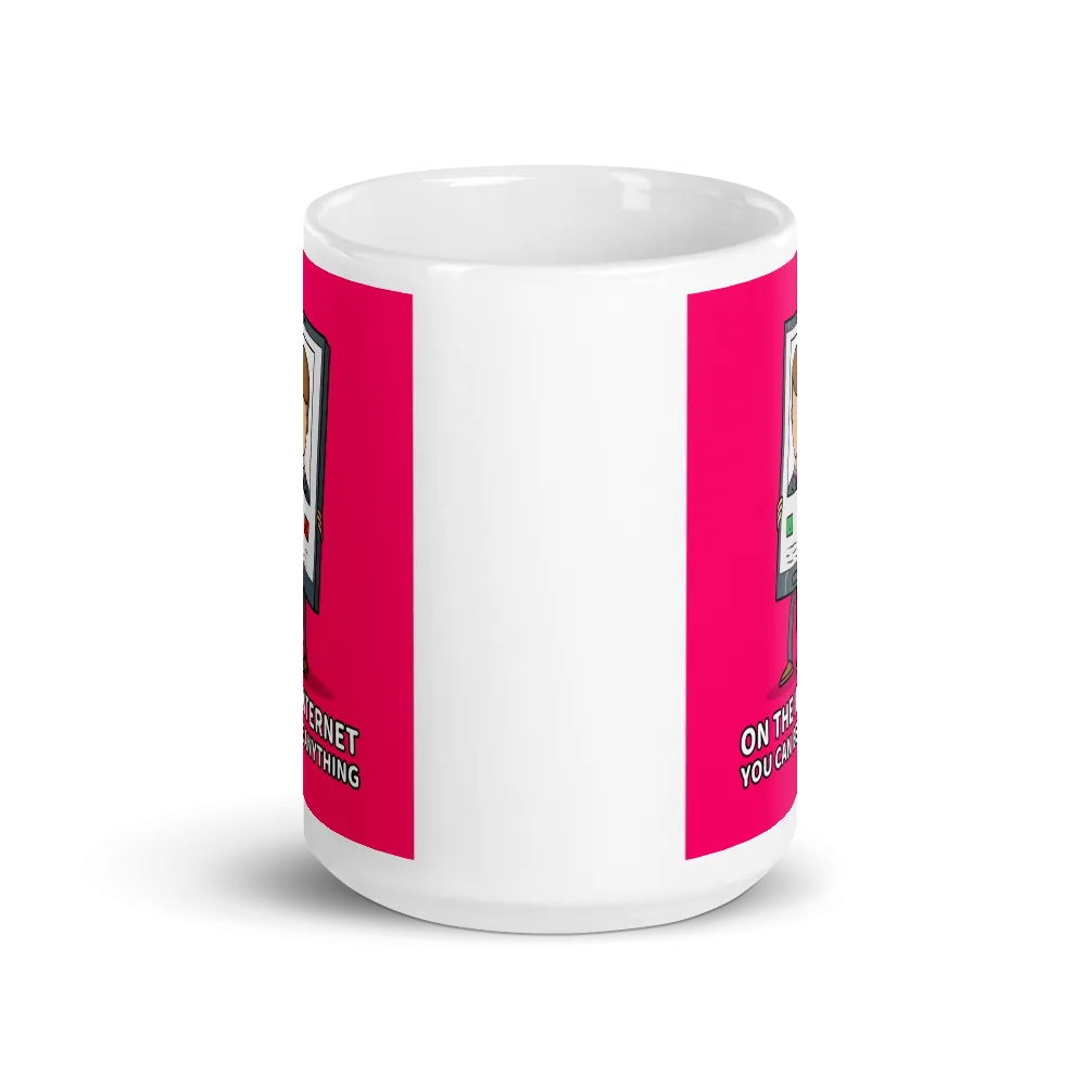 ON THE INTERNET, YOU CAN BE ANYTHING Mug