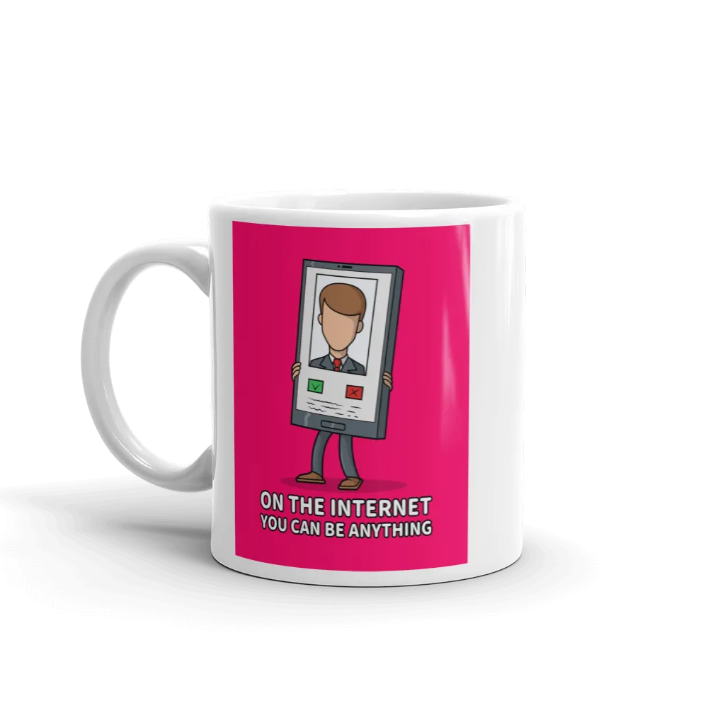 ON THE INTERNET, YOU CAN BE ANYTHING Mug