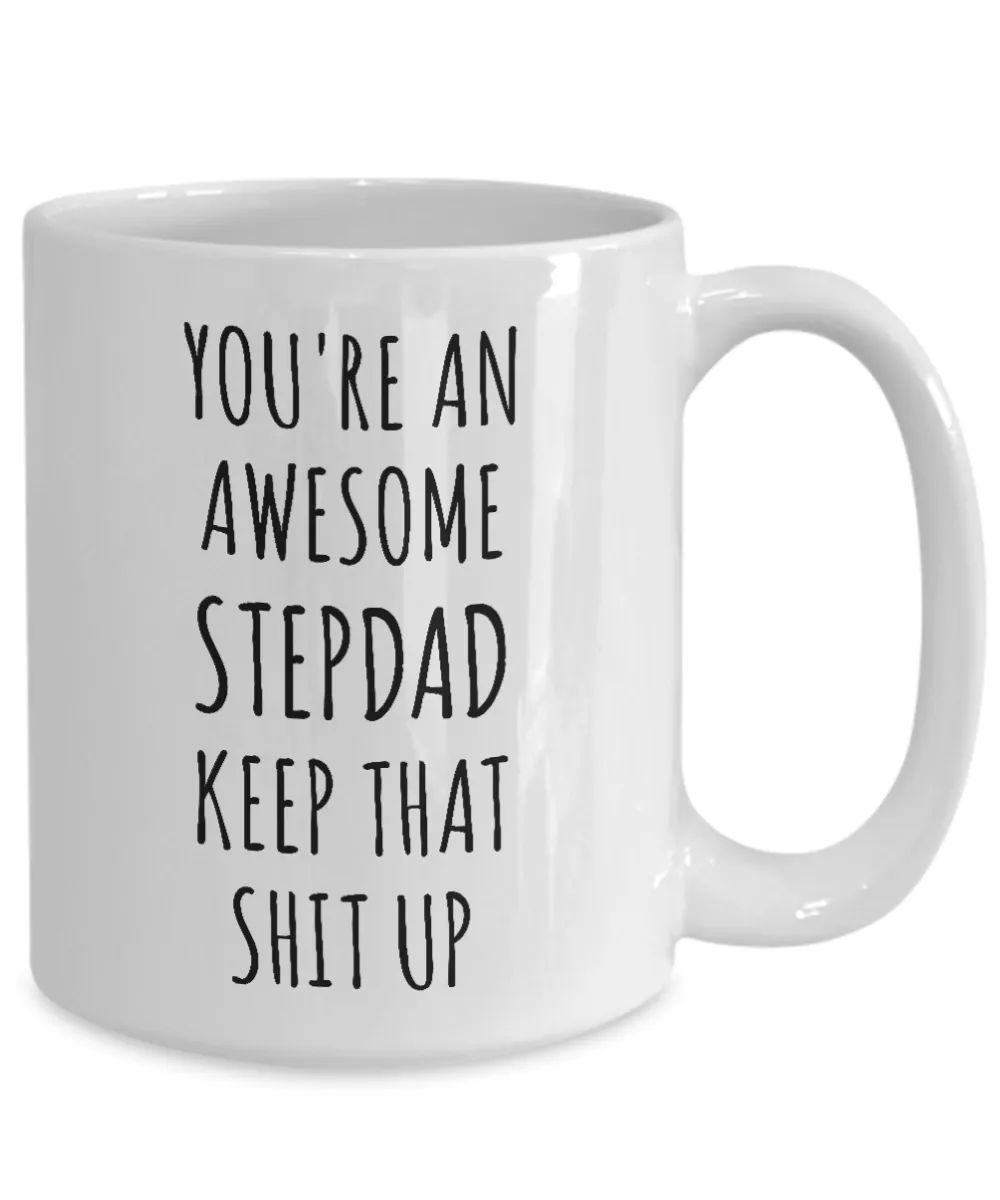 Stepdad Mug Stepfather Gift for Stepdads Funny Happy Father's Day You're An Awesome Stepdad Keep it Up Coffee Cup