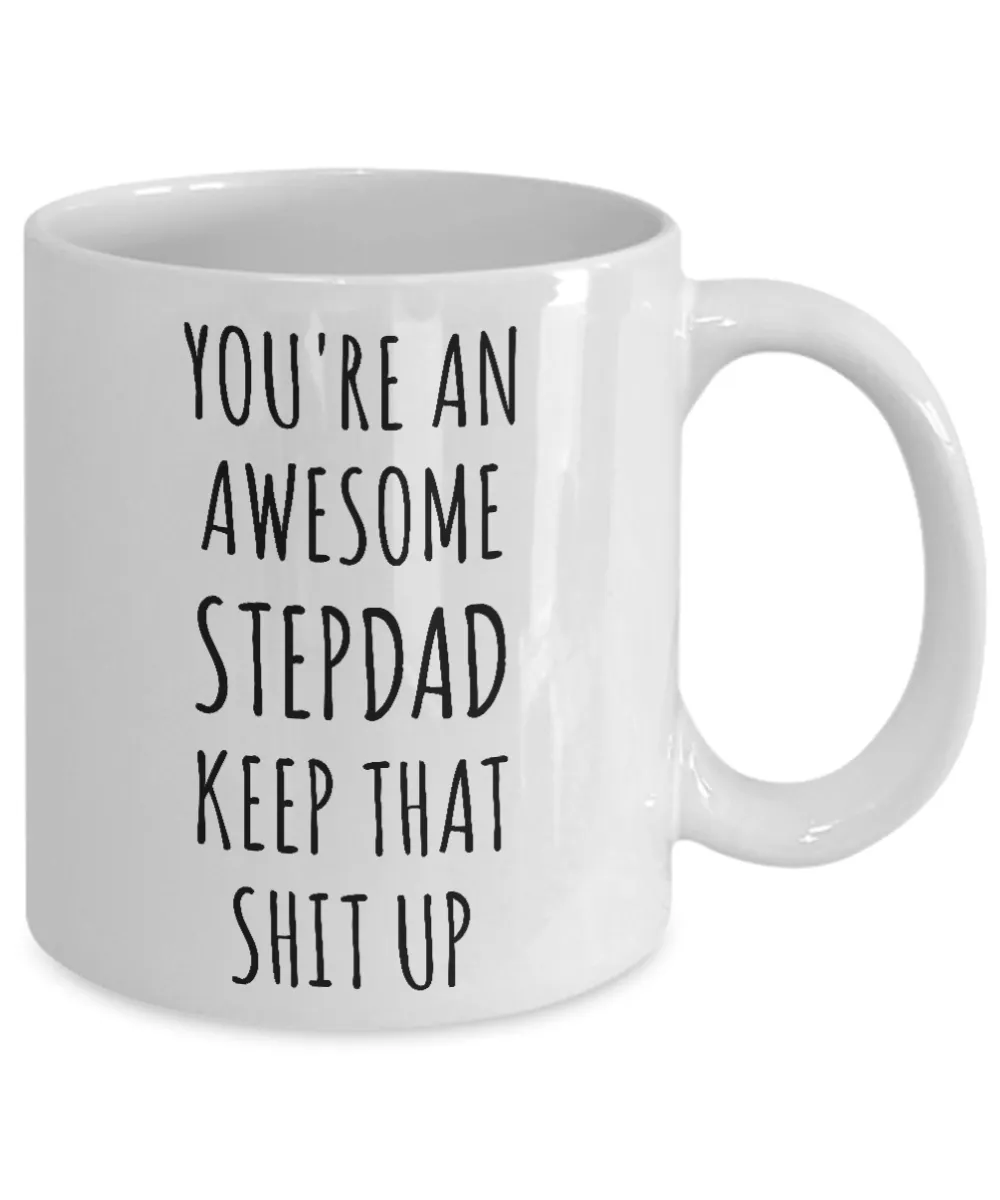 Stepdad Mug Stepfather Gift for Stepdads Funny Happy Father's Day You're An Awesome Stepdad Keep it Up Coffee Cup