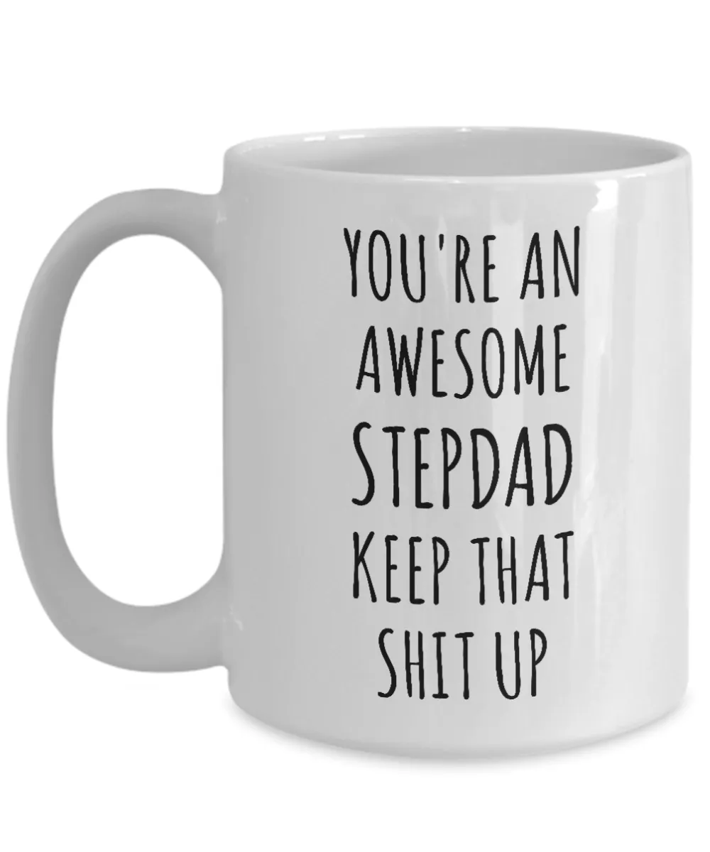 Stepdad Mug Stepfather Gift for Stepdads Funny Happy Father's Day You're An Awesome Stepdad Keep it Up Coffee Cup