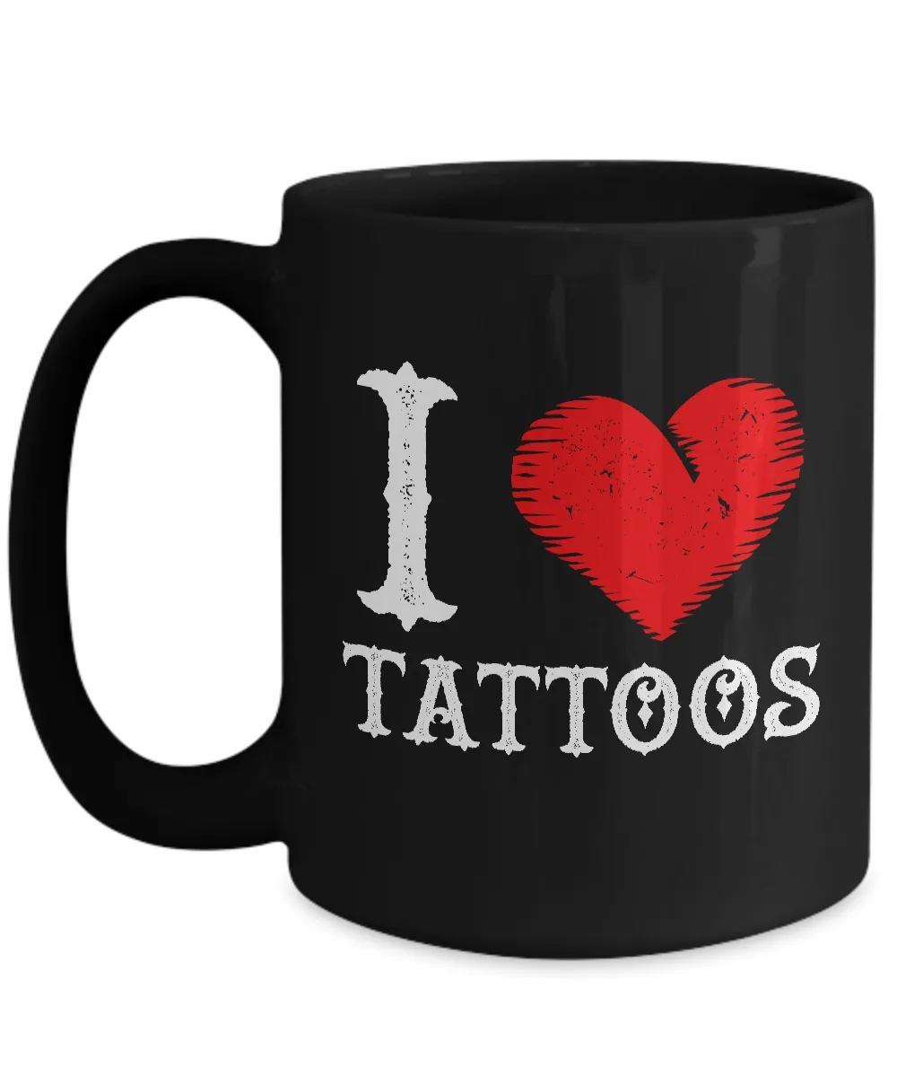 Tattoos - Tattooing - Tattoo Gifts - I Love Tattoos Coffee Mug