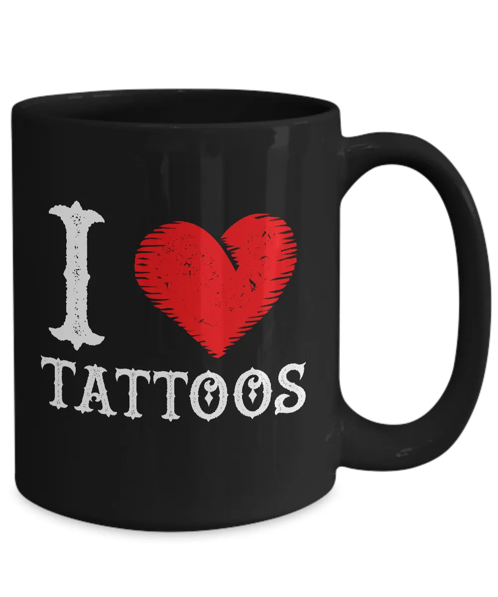 Tattoos - Tattooing - Tattoo Gifts - I Love Tattoos Coffee Mug