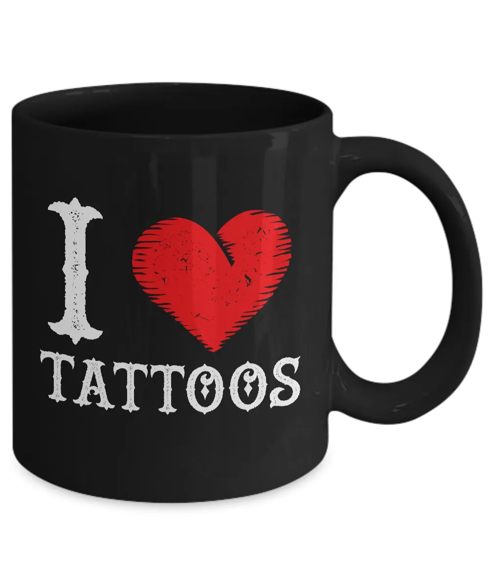 Tattoos - Tattooing - Tattoo Gifts - I Love Tattoos Coffee Mug