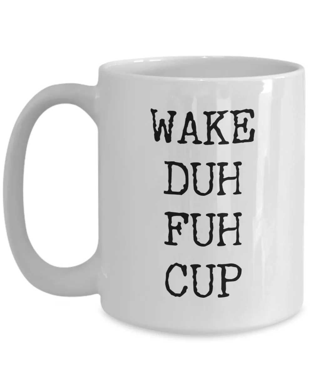 Wake Duh Fuh Cup Ceramic Coffee Mug